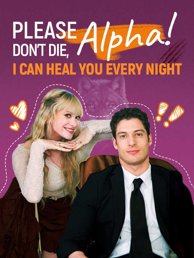 Please don\'t die, Alpha! I Can Heal You Every Night